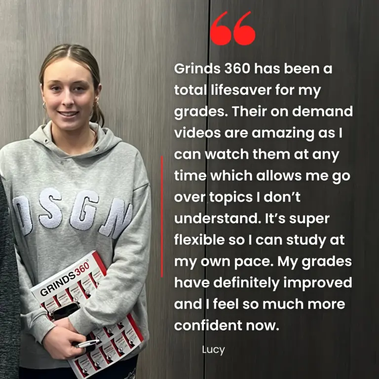 "Grinds360 has been a total lifesaver for my grades. Their on demand videos are amazing as I can watch them at any time which allows me go over topics I don't understand. It's super flexible so I can study at my own pace. My grades have definitely improved and I feel so much more confident now."